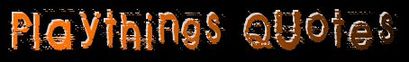 Playthings Quotes Playthings Quotes